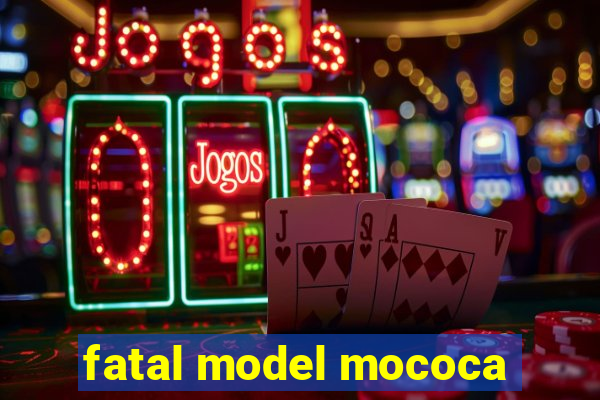 fatal model mococa